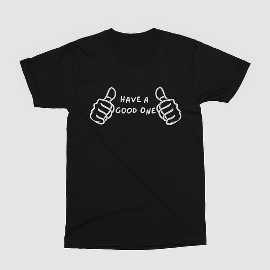 Have a Good One T-Shirt